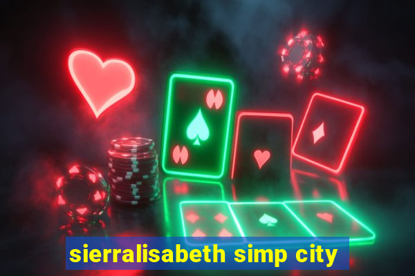 sierralisabeth simp city